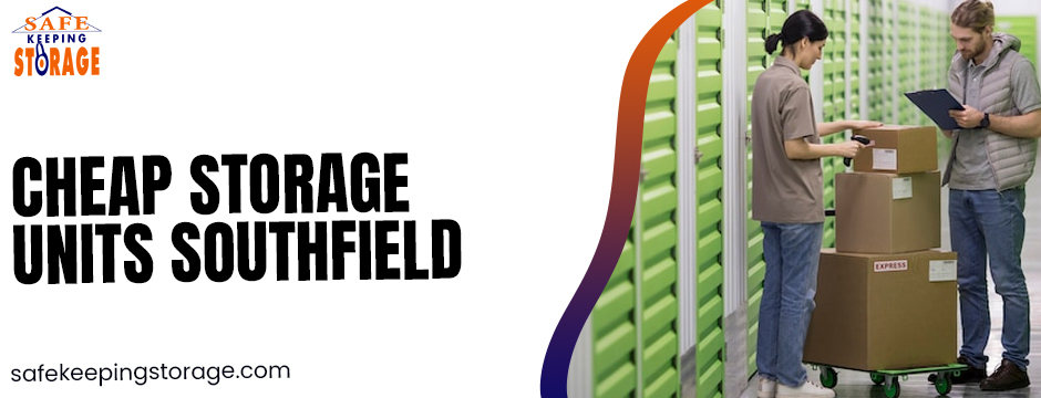 Why Cheap Storage Units Southfield Are Perfect for Busy Households